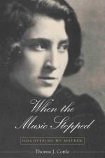 When the Music Stopped: Discovering the Mother af Thomas J. Cottle