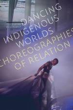 Dancing Indigenous Worlds af Jacqueline Shea Murphy