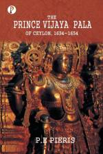 The Prince Vijaya Pala of Ceylon 1634-1654 af P. E. Pieris