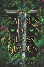 A Garden of Glass Blades af M. A. Morales