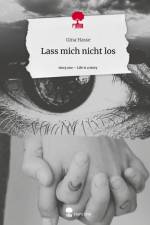 Lass mich nicht los. Life is a Story - story.one af Gina Hasse