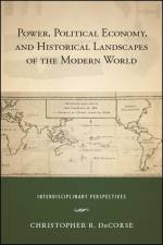 Power, Political Economy, and Historical Landscapes of the Modern World af Christopher R Decorse