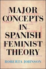 Major Concepts in Spanish Feminist Theory af Roberta Johnson