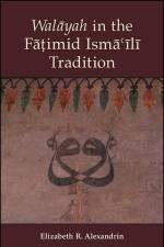 Walāyah in the Fāṭimid Ismāʿīlī Tradition af Elizabeth R Alexandrin