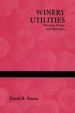 Winery Utilities: Planning, Design and Operation af David R. Storm