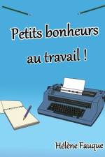 Petits bonheurs au travail ! af HÃ©lÃ¨ne Fauque
