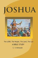 JOSHUA - The LORD, The People, The Land, The Law: A Bible Study af C. V. Kirkstadt