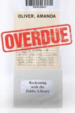 Overdue: Reckoning with the Public Library af Amanda Oliver