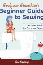 Professor Pincushion's Beginner Guide to Sewing af Tova Opatrny