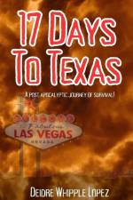 17 Days to Texas: A post-apocalyptic journey of survival af Deidre Whipple Lopez