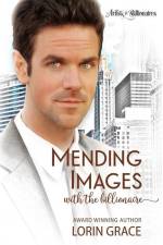 Mending Images with the Billionaire: A Clean Billionaire Romance af Lorin Grace