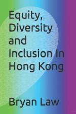 Equity, Diversity and Inclusion In Hong Kong af Bryan Law