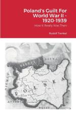 POLAND'S GUILT FOR WORLD WAR II 1920-1939 af Rudolf Trenkel