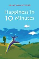 Happiness in 10 Minutes af Brian Mountford