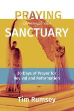 Praying Through the Sanctuary: 30 Days of Prayer for Revival and Reformation af Tim Rumsey