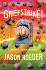 Griefstrike! the Ultimate Guide to Mourning af Jason Roeder
