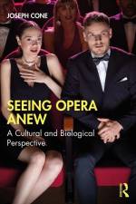 Seeing Opera Anew af Joseph Cone