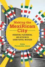 Fernandez-Jones, D: Making the MexiRican City af Delia Fernandez-Jones