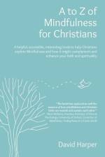 A to Z of Mindfulness for Christians af David Alan Harper
