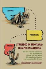 Stranded in Montana; Dumped in Arizona af Barbara Robey Egloff Shackett