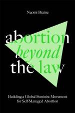 Abortion Beyond the Law af Naomi Braine