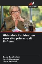 Ghiandola tiroidea: un raro sito primario di linfoma af Dorra Ben Sellem