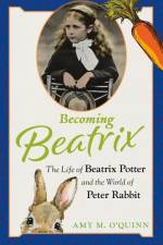 Becoming Beatrix: The Life of Beatrix Potter and the World of Peter Rabbit af Amy M. O'Quinn