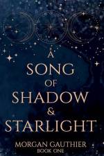 A Song of Shadow and Starlight af Morgan Gauthier