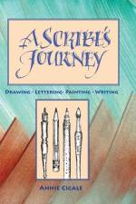 A Scribe's Journey: Drawing, Lettering, Painting, Writing af Annie Cicale