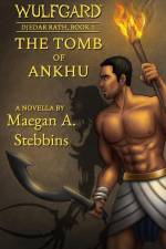 Wulfgard: The Tomb of Ankhu af Maegan A. Stebbins
