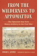 From the Wilderness to Appomattox af Edward A Altemos