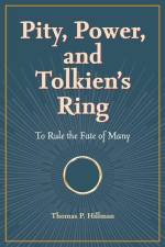 Pity, Power, and Tolkien's Ring: To Rule the Fate of Many af Thomas P. Hillman