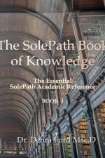 The SolePath Book of Knowledge: The Essential SolePath Academic Reference af Debra Ford