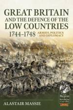 Great Britain and the Defence of the Low Countries, 1744-1748: Armies, Politics and Diplomacy af Alastair Massie