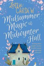 Midsummer Magic at Midwynter Hall: Lose yourself in this timeless, gorgeous romance af Lottie Cardew
