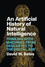 An Artificial History of Natural Intelligence af David W Bates