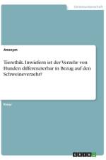 Tierethik. Inwiefern ist der Verzehr von Hunden differenzierbar in Bezug auf den Schweineverzehr? af Anonym