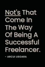 Nots That Come In The Way Of Being A Successful Freelancer: The How To Handbook For Freelancers To Scale Their Business. af Arcui Usoara
