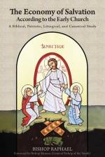 The Economy of Salvation According to the Early Church: A Biblical, Patristic, Liturgical, and Canonical Study af Bishop Raphael