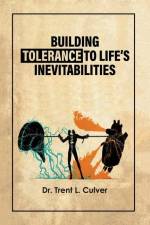 Building Tolerance to Life's Inevitabilities af Trent L. Culver