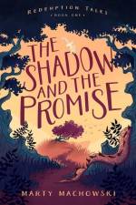 The Shadow and the Promise af Marty Machowski