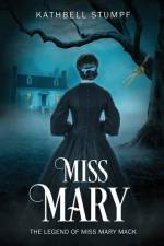 Miss Mary: The Legend of Miss Mary Mack af Kathbell Stumpf