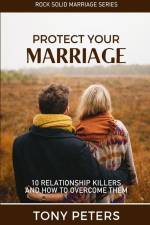 Protect Your Marriage: 10 Relationship Killers and How to Overcome Them af Tony Peters