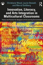 Innovation, Literacy, and Arts Integration in Multicultural Classrooms af Christiane Wood