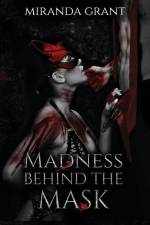 Madness Behind the Mask af Miranda Grant