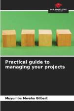 Practical guide to managing your projects af Muyumba Mwehu Gilbert