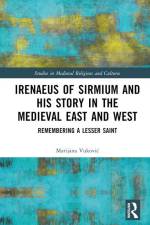 Irenaeus of Sirmium and His Story in the Medieval East and West af Marijana Vukovic