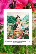 Pao Houa Her: My Grandfather Turned into a Tiger... and Other Illusions