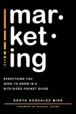 mar-ket-ing: Everything you need to know in a bite-sized pocket guide. af Sonya Gonzalez Mier