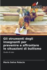 Gli strumenti degli insegnanti per prevenire e affrontare le situazioni di bullismo af María Selva Palacio